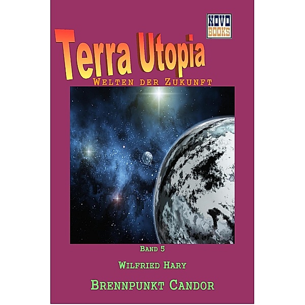 Brennpunkt Candor / Terra-Utopia Bd.5, Wilfried Hary