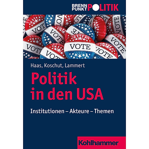 Brennpunkt Politik / Politik in den USA, Christoph M. Haas, Simon Koschut, Christian Lammert