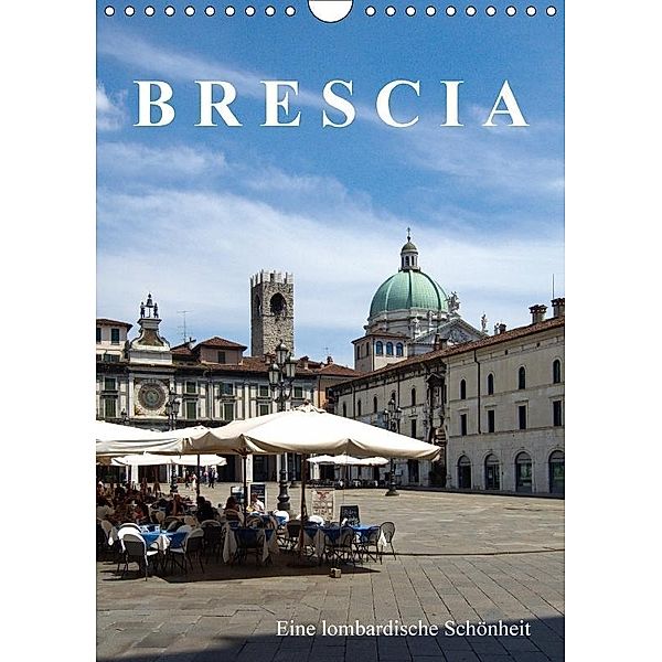 Brescia, eine lombardische Schönheit (Wandkalender 2017 DIN A4 hoch), Walter J. Richtsteig