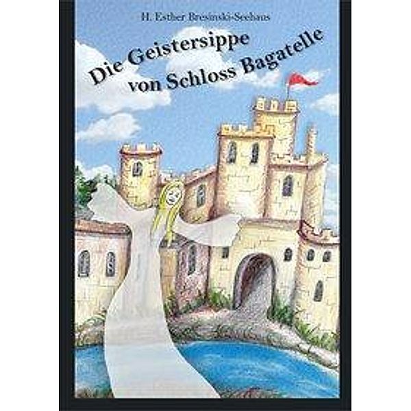 Bresinski-Seehaus, H: Geistersippe von Schloss Bagatelle, H. Esther Bresinski-Seehaus