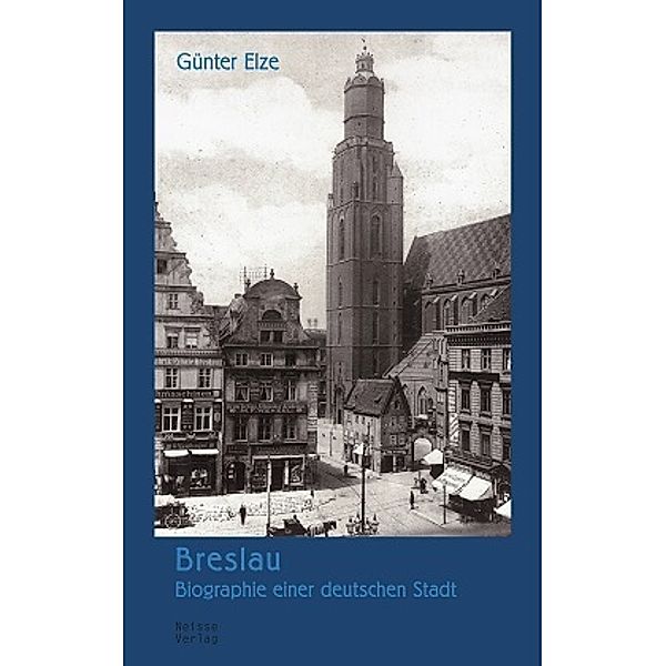 Breslau - Biographie einer deutschen Stadt, Günter Elze