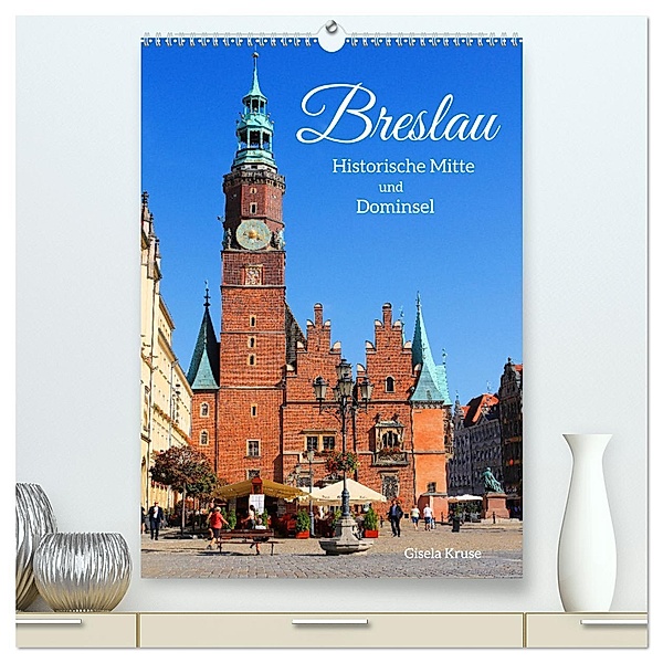 Breslau - Historische Mitte und Dominsel (hochwertiger Premium Wandkalender 2024 DIN A2 hoch), Kunstdruck in Hochglanz, Calvendo, Gisela Kruse