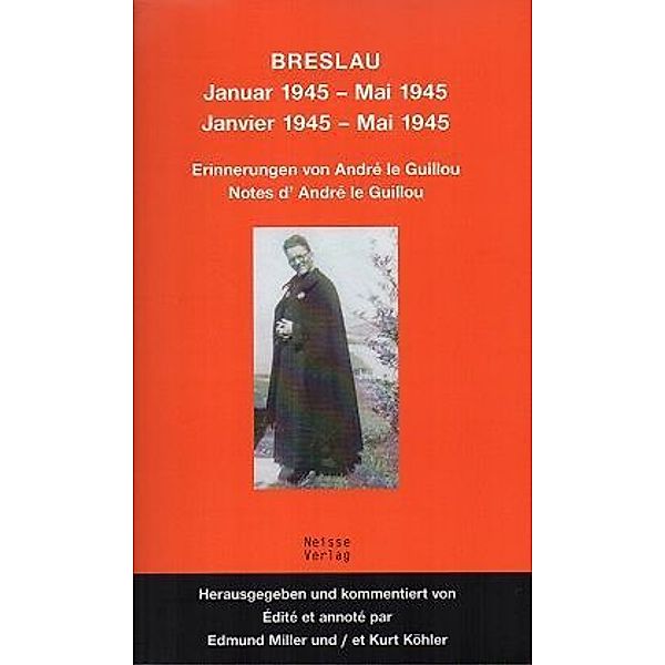 Breslau Januar 1945 - Mai 1945 / Janvier 1945 - Mai 1945, André Le Guillou