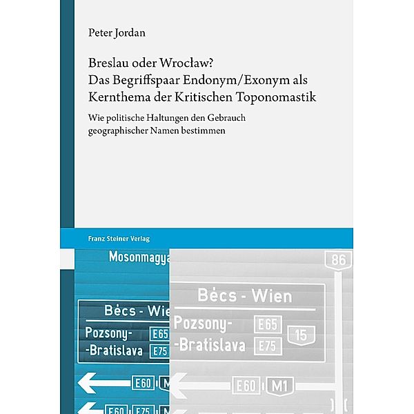 Breslau oder Wroc?aw? Das Begriffspaar Endonym/Exonym als Kernthema der Kritischen Toponomastik, Peter Jordan