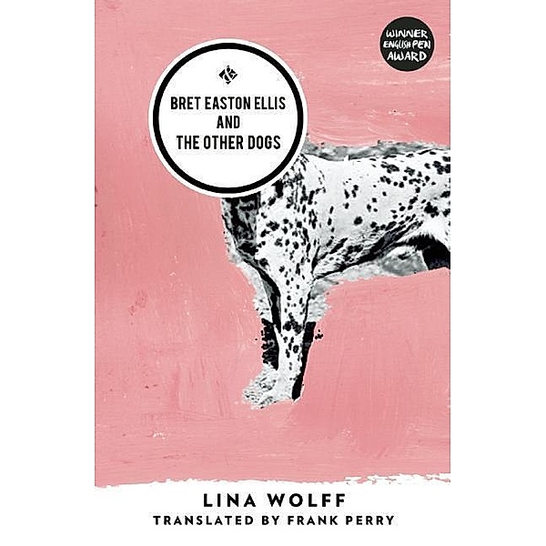 Bret Easton Ellis and the Other Dogs, Lina Wolff