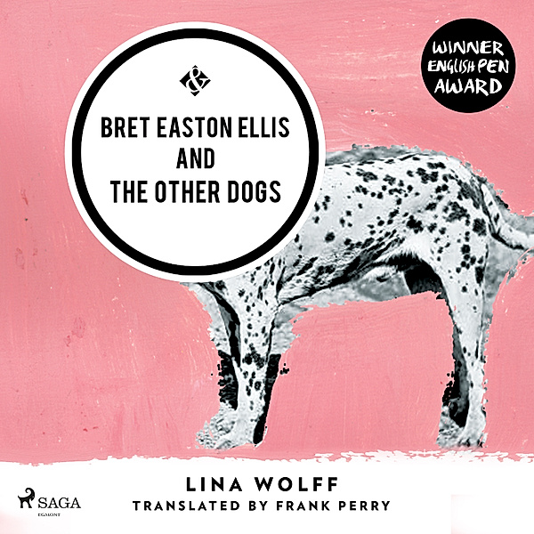 Bret Easton Ellis and the Other Dogs, Lina Wolff