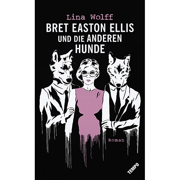 Bret Easton Ellis und die anderen Hunde, Lina Wolff