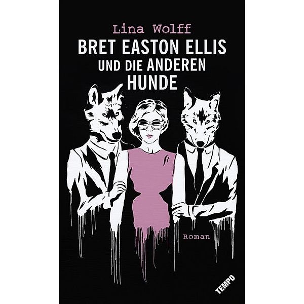 Bret Easton Ellis und die anderen Hunde, Lina Wolff