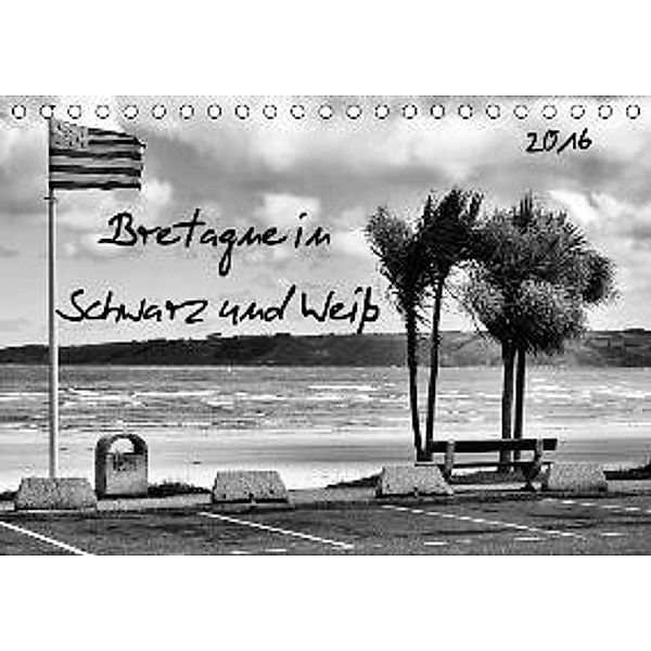 Bretagne in Schwarz und Weiß 2016 (Tischkalender 2016 DIN A5 quer), Uwe Wilhelm Lorenz & Armel Breizh