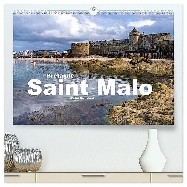 Bretagne - Saint Malo (hochwertiger Premium Wandkalender 2024 DIN A2 quer), Kunstdruck in Hochglanz, Peter Schickert