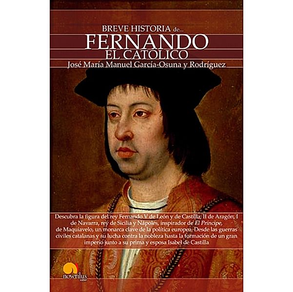 Breve historia de Fernando el Católico / Breve historia, José María Manuel García-Osuna Rodríguez