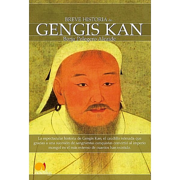 Breve historia de Gengis Kan y el pueblo mongol / Breve Historia, Borja Pelegero Alcaide