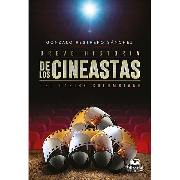 Breve historia de los cineastas del Caribe colombiano, Gonzalo Restrepo Sánchez