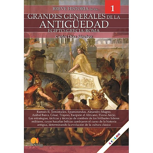 Breve historia de los grandes generales de la Antigüedad / Historia de los grandes generales Bd.1, Carlos Díaz Sánchez