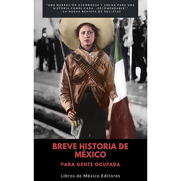 Breve Historia de México: Para gente ocupada, Libros de México Editores