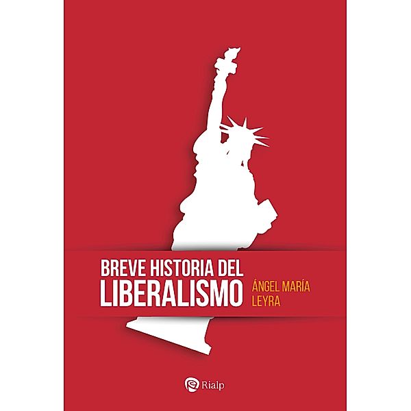 Breve historia del liberalismo / Historia y Biografías, Ángel María Leyra Faraldo