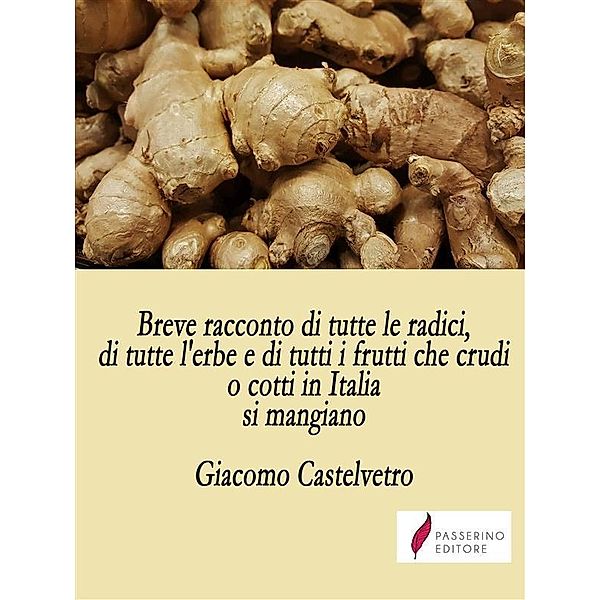 Breve racconto di tutte le radici, di tutte l'erbe e di tutti i frutti che crudi o cotti in Italia si mangiano, Giacomo Castelvetro