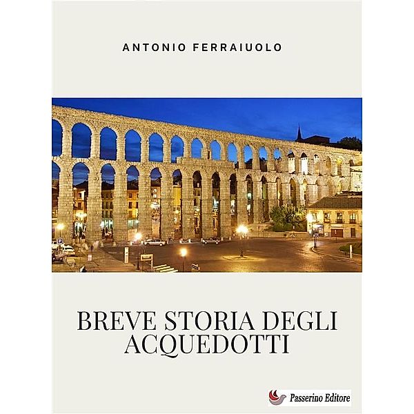Breve storia degli acquedotti, Antonio Ferraiuolo