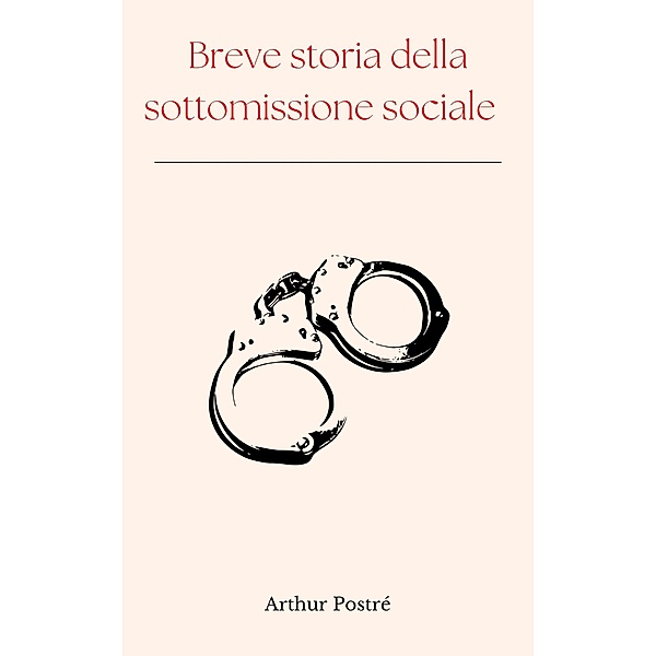 Breve storia della sottomissione sociale, Arthur Postré