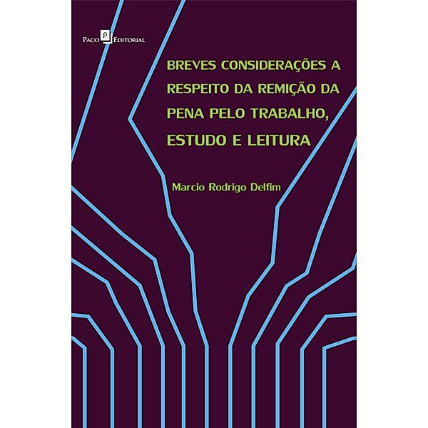 Breves considerações a respeito da remição da pena pelo trabalho, estudo e leitura, Marcio Rodrigo Delfim