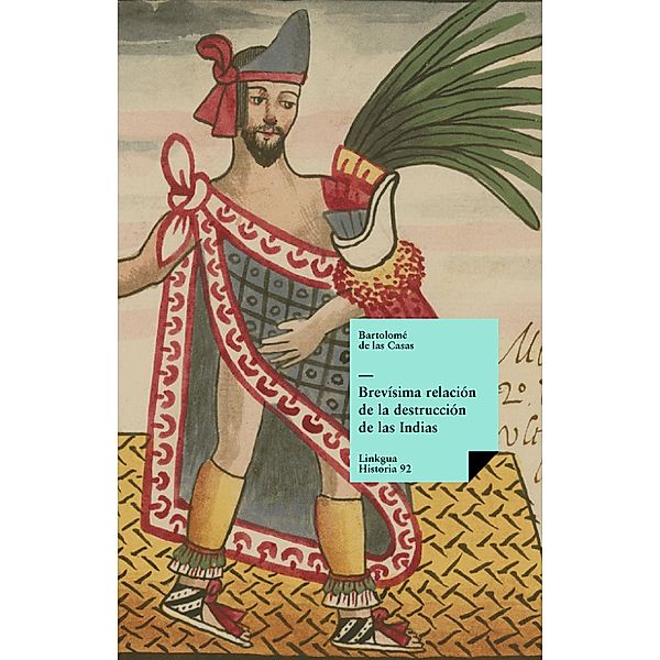 Brevísima relación de la destrucción de las Indias / Historia Bd.92, Bartolomé de las Casas