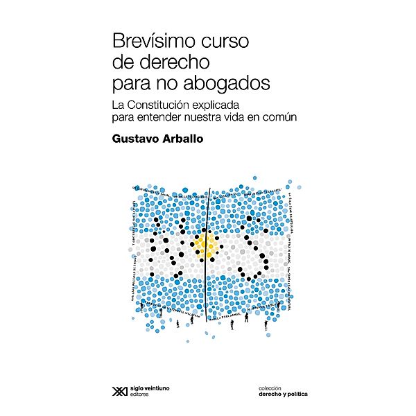 Brevísimo curso de derecho para no abogados / Derecho y Política, Gustavo Arballo