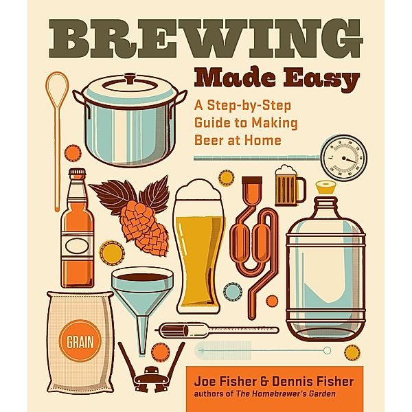 Brewing Made Easy, 2nd Edition, Dennis Fisher, Joe Fisher