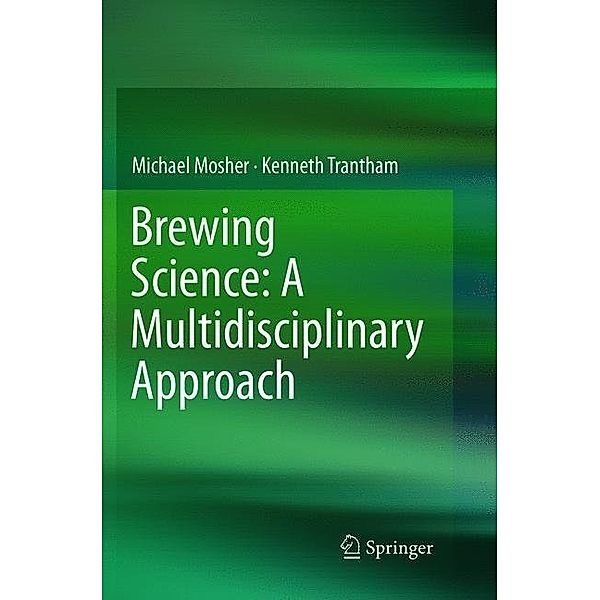 Brewing Science: A Multidisciplinary Approach, Michael Mosher, Kenneth Trantham