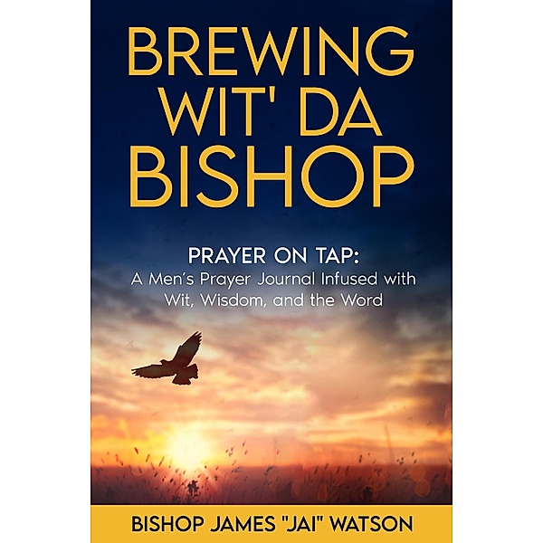 Brewing Wit' Da Bishop: Prayer on Tap, Bishop James "Jai" Watson
