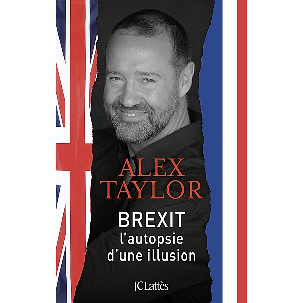 Brexit, autopsie d'une illusion / Essais et documents, Alex Taylor