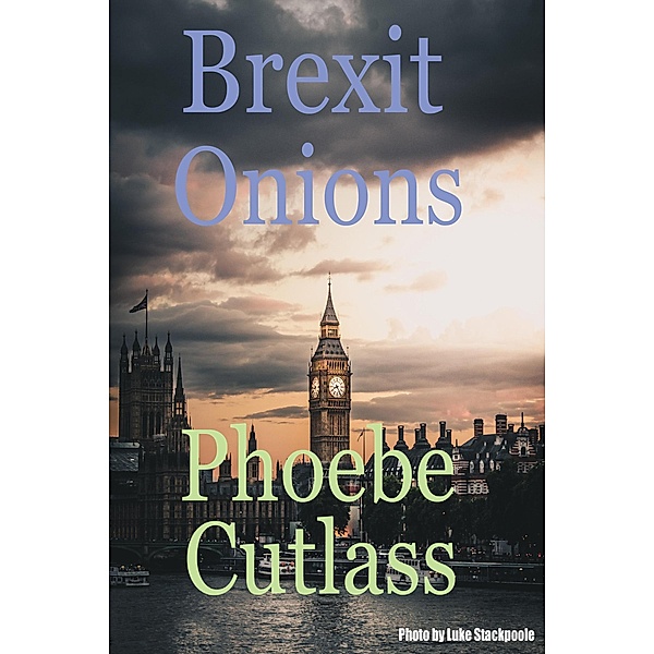 Brexit Onions (a taste of February 2018), Phoebe Cutlass