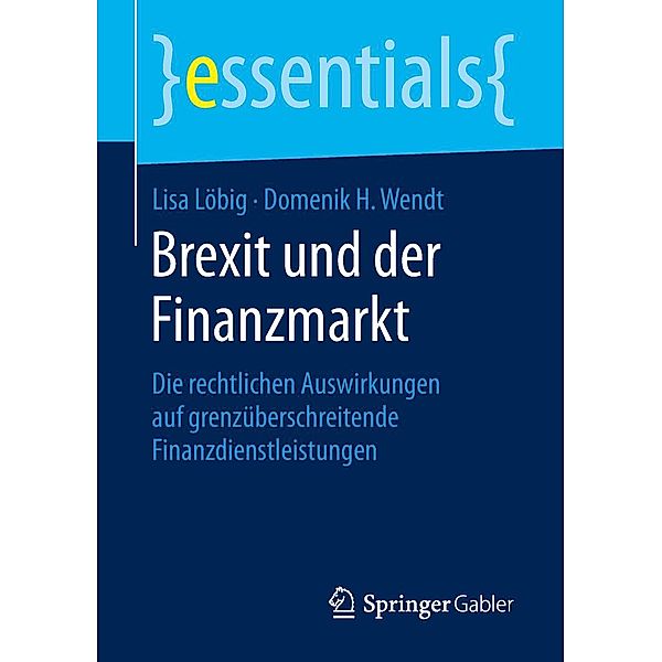 Brexit und der Finanzmarkt / essentials, Lisa Löbig, Domenik H. Wendt