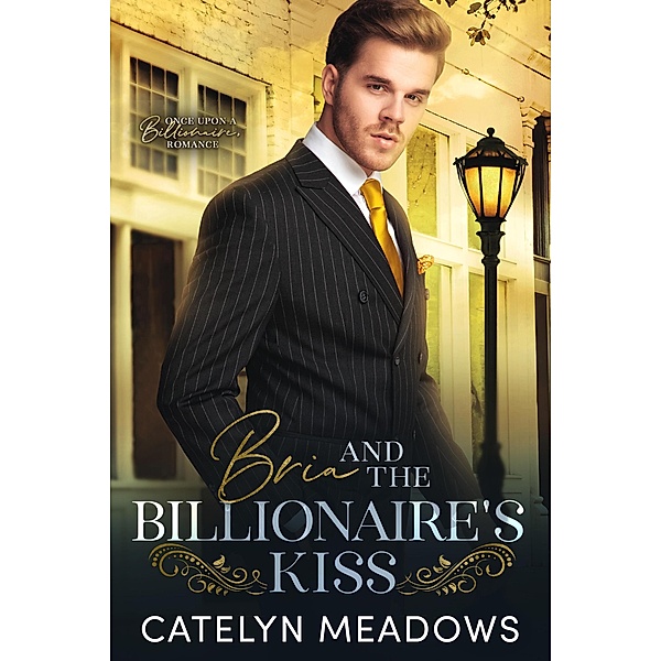 Bria and the Billionaire's Kiss (Once Upon a Billionaire, #0) / Once Upon a Billionaire, Catelyn Meadows