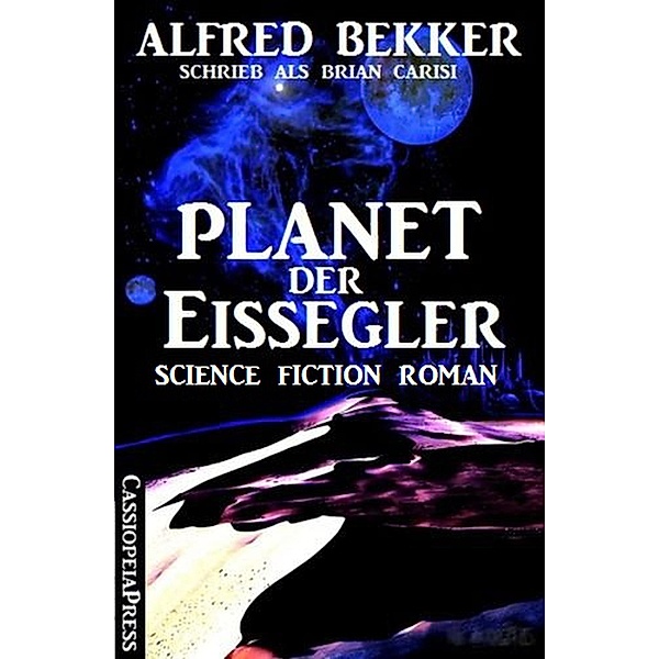 Brian Carisi - Planet der Eissegler, Alfred Bekker