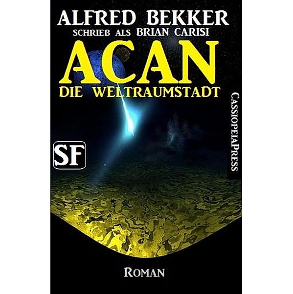 Brian Carisi SF Roman: Acan - Die Weltraumstadt, Alfred Bekker