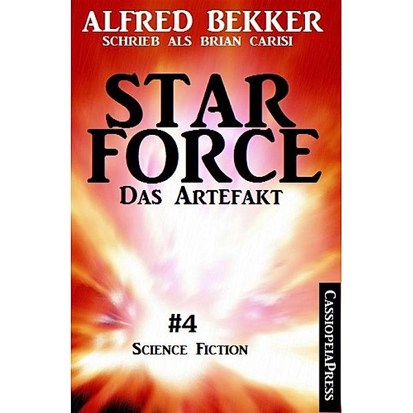 Brian Carisi - Star Force 4: Das Artefakt (Star Force Commander John Darran), Alfred Bekker