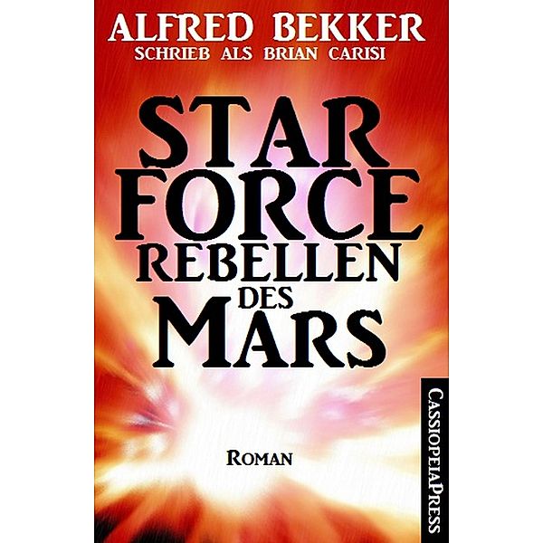 Brian Carisi Star Force - Rebellen des Mars, Alfred Bekker