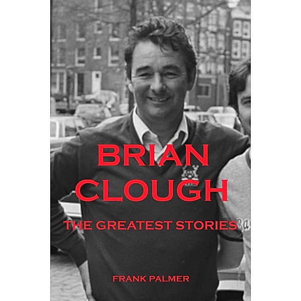 Brian Clough - The Greatest Stories, Frank Palmer