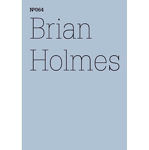 Brian Holmes / Documenta 13: 100 Notizen - 100 Gedanken Bd.064, Brian Holmes