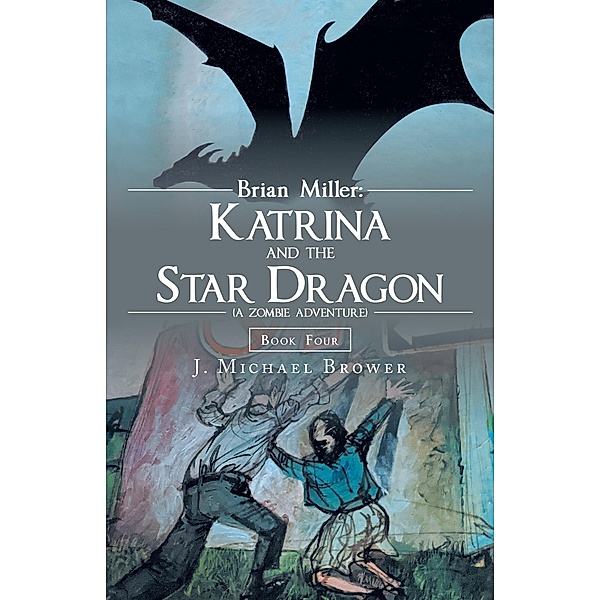 Brian Miller:  Katrina and the Star Dragon (A Zombie Adventure), J. Michael Brower