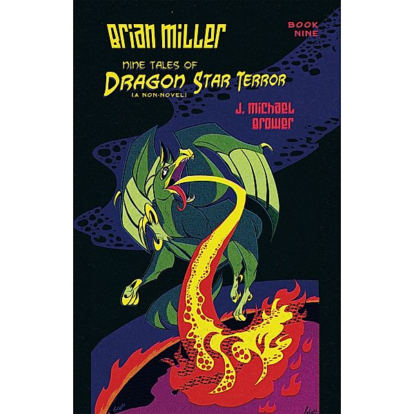 Brian Miller     Nine Tales of  Dragon Star Terror (A Non-Novel), J. Michael Brower