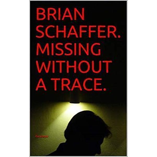 Brian Schaffer. Missing Without a Trace., Pat Dwyer