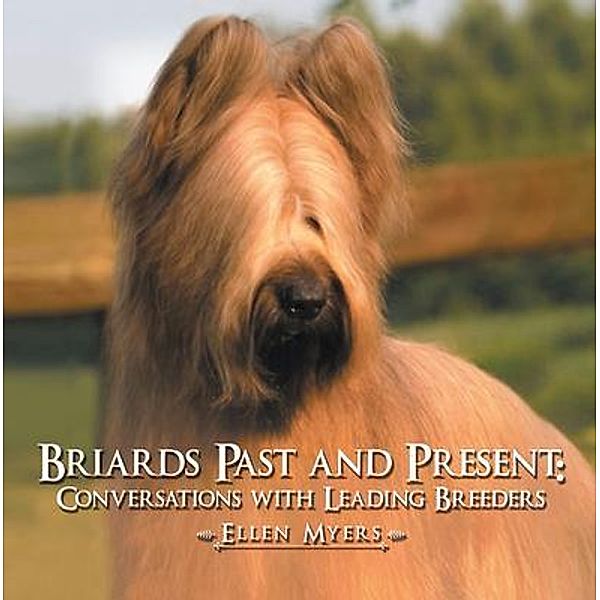 Briards Past and Present / Lime Press LLC, Ellen Myers