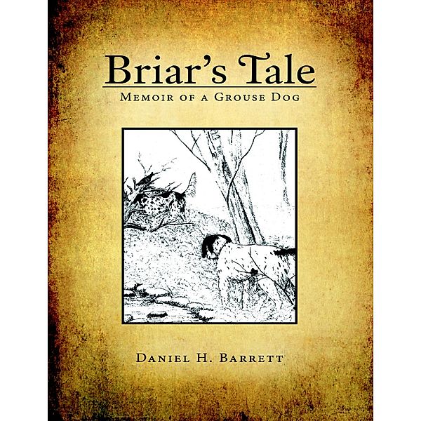 Briar’s Tale: Memoir of a Grouse Dog, Daniel H. Barrett