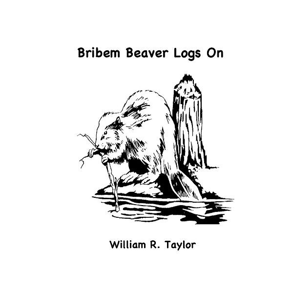 Bribem Beaver Logs On, William R. Taylor