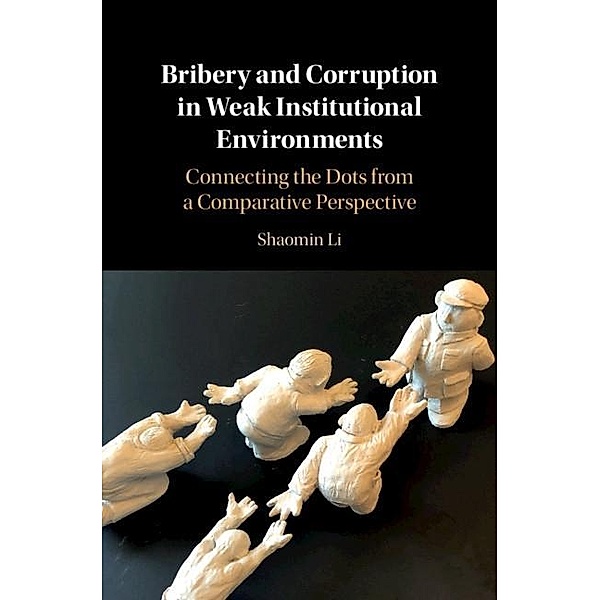 Bribery and Corruption in Weak Institutional Environments, Shaomin Li