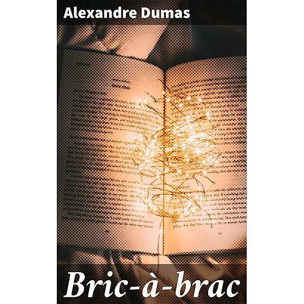 Bric-à-brac, Alexandre Dumas