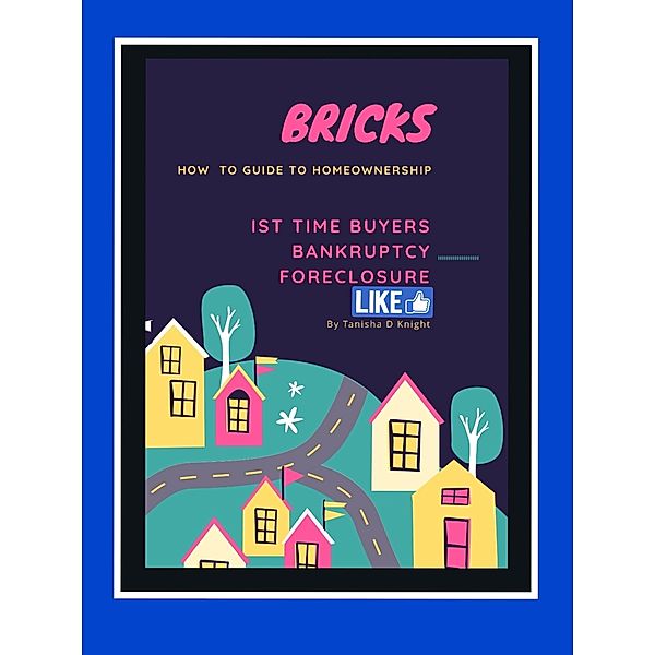 Bricks (How to Guide to Homeownership), Tanisha D. Knight