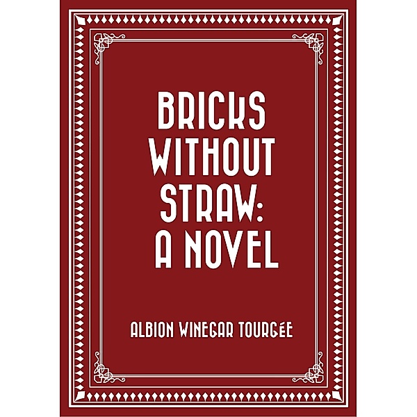 Bricks Without Straw: A Novel, Albion Winegar Tourgée