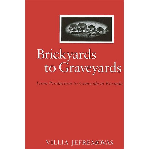 Brickyards to Graveyards / SUNY series in the Anthropology of Work, Villia Jefremovas